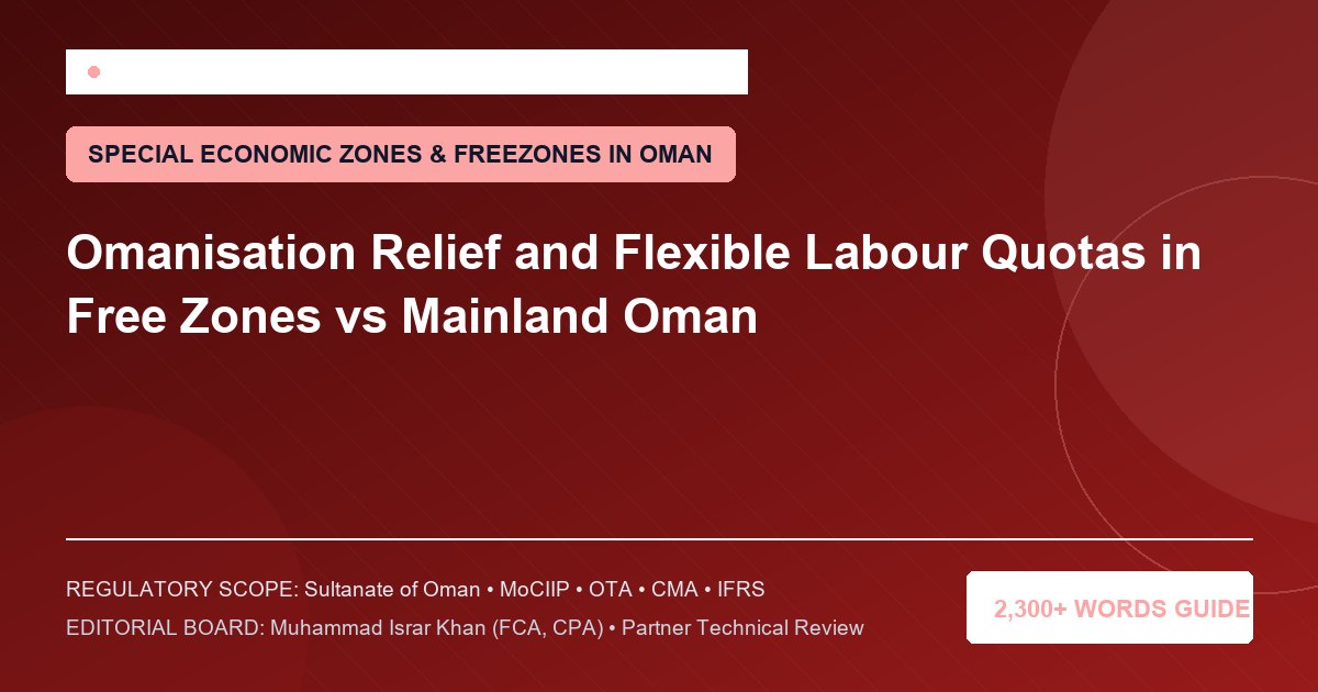 Omanisation Relief and Flexible Labour Quotas in Free Zones vs Mainland Oman - Muscat Auditing & Accounting Services Oman