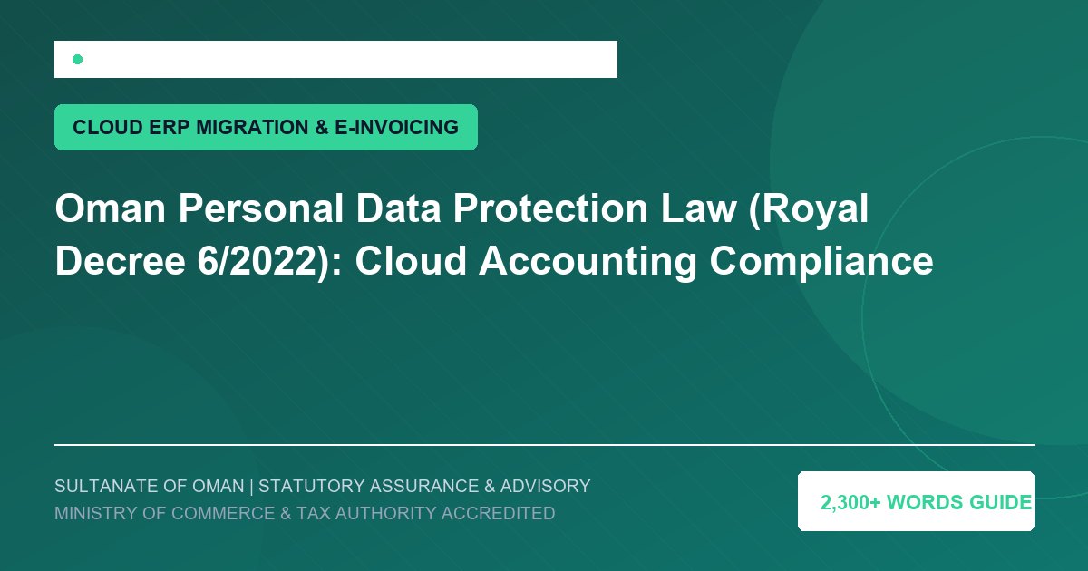 Oman Personal Data Protection Law (Royal Decree 6/2022): Cloud Accounting Compliance - Muscat Auditing and Accounting Services Oman