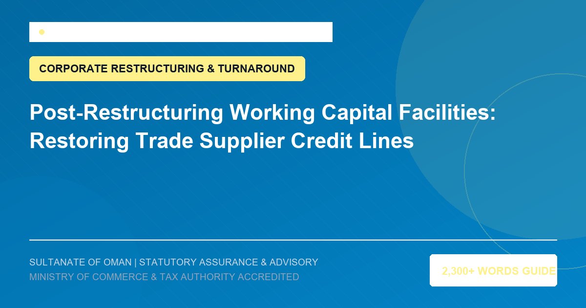 Post-Restructuring Working Capital Facilities: Restoring Trade Supplier Credit Lines - Muscat Auditing and Accounting Services Oman