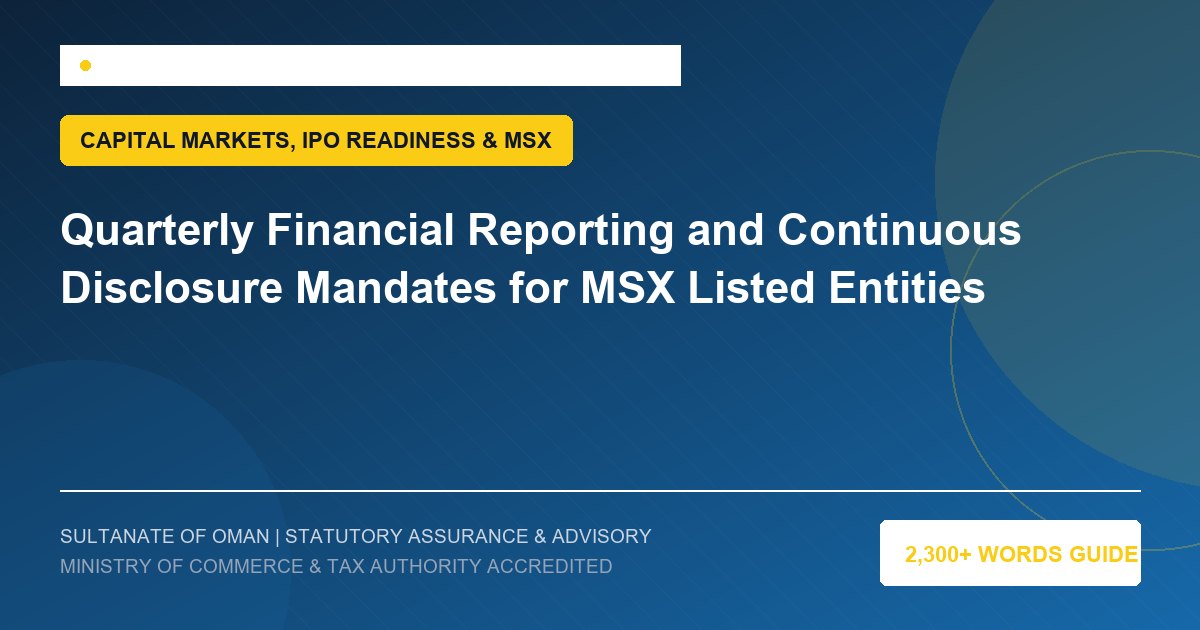 Quarterly Financial Reporting and Continuous Disclosure Mandates for MSX Listed Entities - Muscat Auditing and Accounting Services Oman