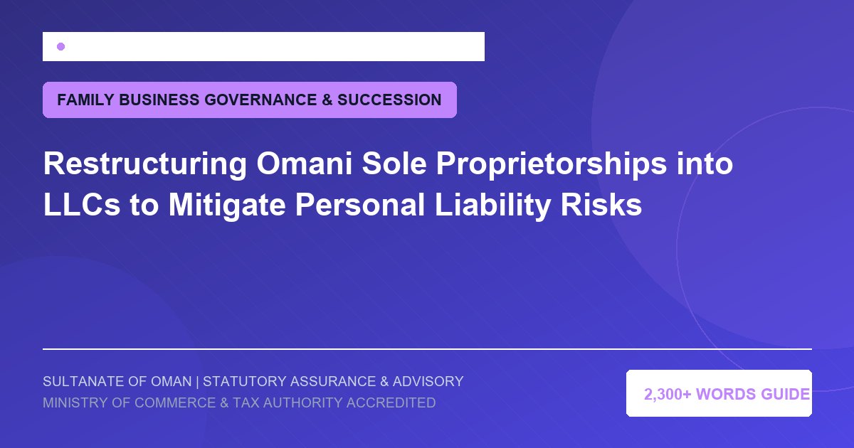 Restructuring Omani Sole Proprietorships into LLCs to Mitigate Personal Liability Risks - Muscat Auditing and Accounting Services Oman