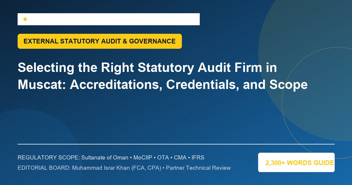 Selecting the Right Statutory Audit Firm in Muscat: Accreditations, Credentials, and Scope - Muscat Auditing & Accounting Services Oman