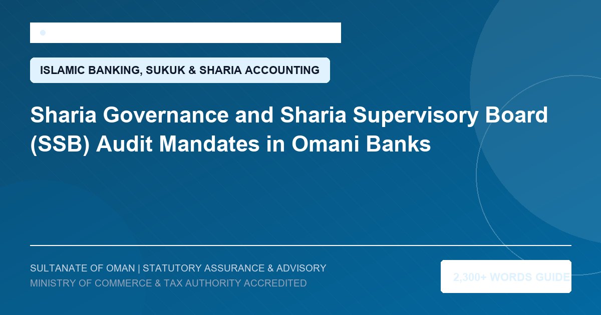 Sharia Governance and Sharia Supervisory Board (SSB) Audit Mandates in Omani Banks - Muscat Auditing and Accounting Services Oman