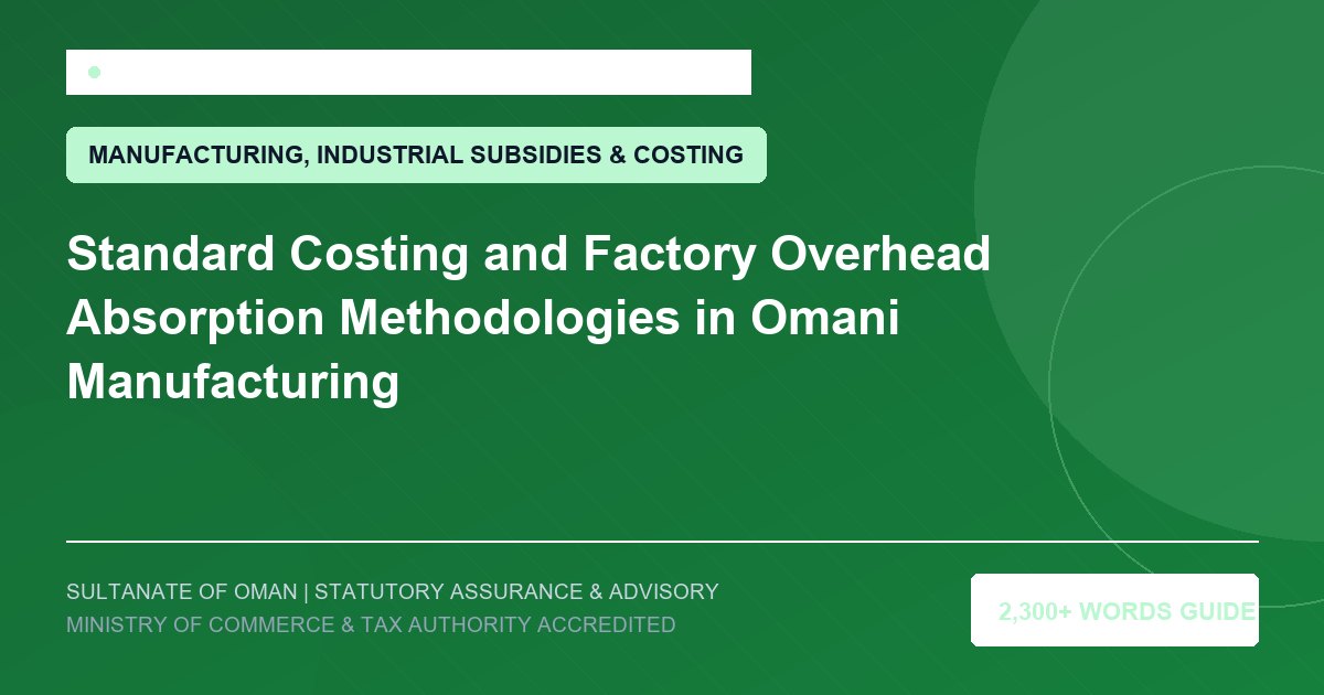 Standard Costing and Factory Overhead Absorption Methodologies in Omani Manufacturing - Muscat Auditing and Accounting Services Oman