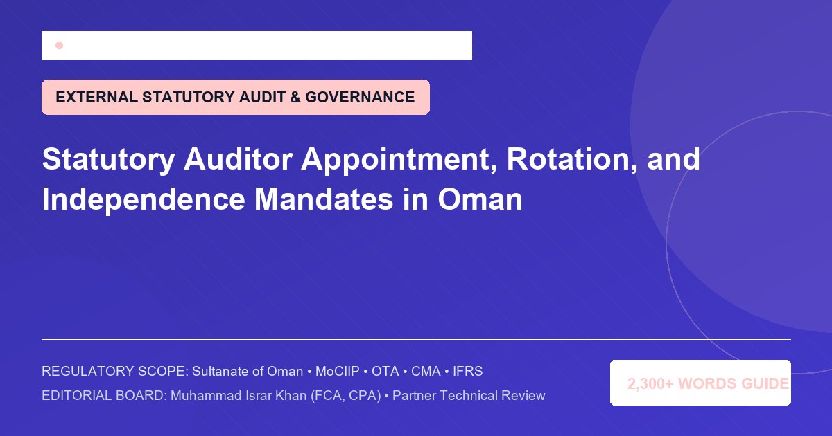 Statutory Auditor Appointment, Rotation, and Independence Mandates in Oman - Muscat Auditing & Accounting Services Oman