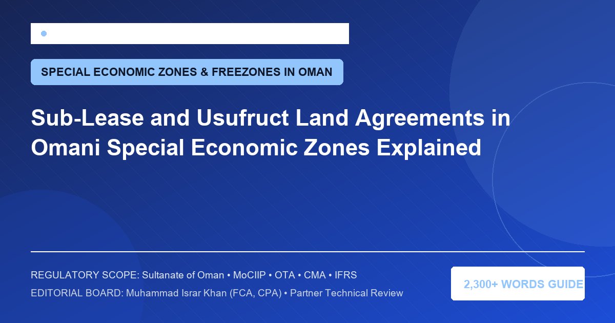 Sub-Lease and Usufruct Land Agreements in Omani Special Economic Zones Explained - Muscat Auditing & Accounting Services Oman