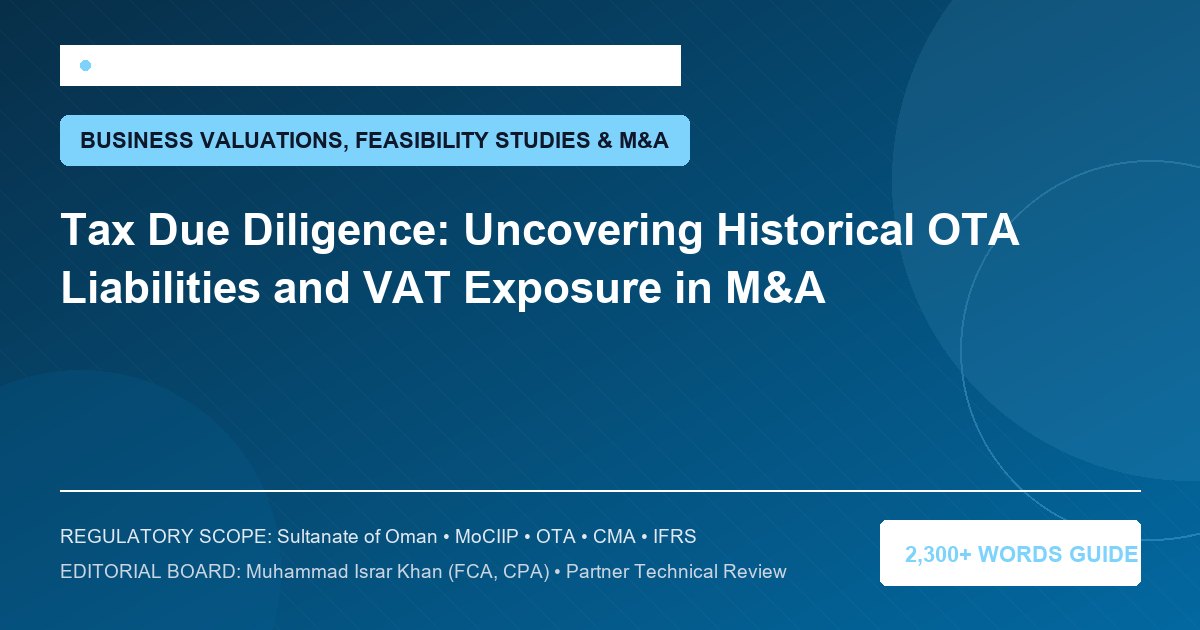 Tax Due Diligence: Uncovering Historical OTA Liabilities and VAT Exposure in M&A - Muscat Auditing & Accounting Services Oman