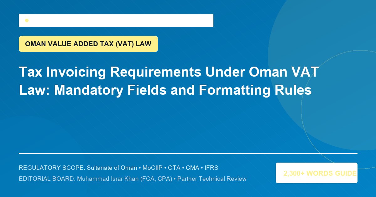 Tax Invoicing Requirements Under Oman VAT Law: Mandatory Fields and Formatting Rules - Muscat Auditing & Accounting Services Oman