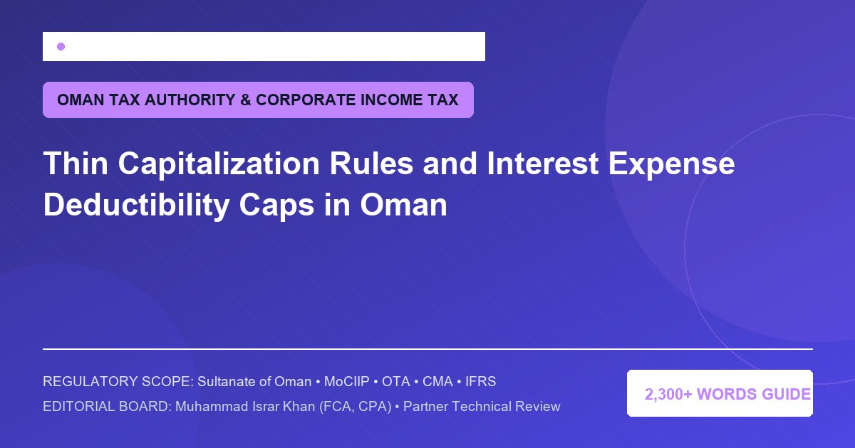 Thin Capitalization Rules and Interest Expense Deductibility Caps in Oman - Muscat Auditing & Accounting Services Oman