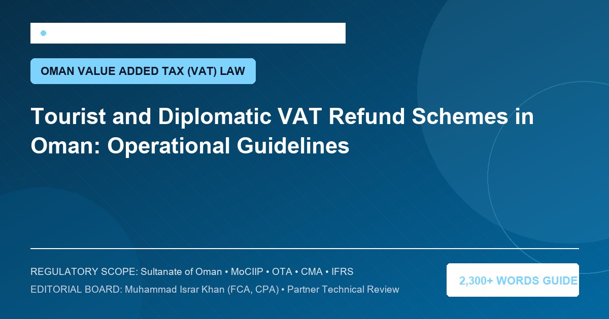 Tourist and Diplomatic VAT Refund Schemes in Oman: Operational Guidelines - Muscat Auditing & Accounting Services Oman