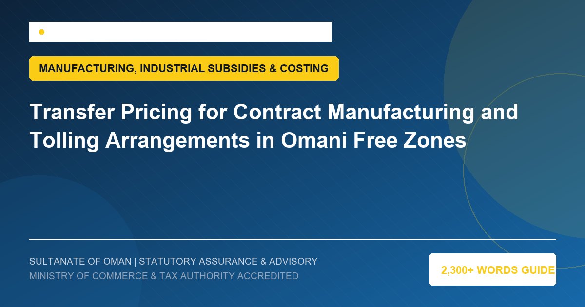Transfer Pricing for Contract Manufacturing and Tolling Arrangements in Omani Free Zones - Muscat Auditing and Accounting Services Oman