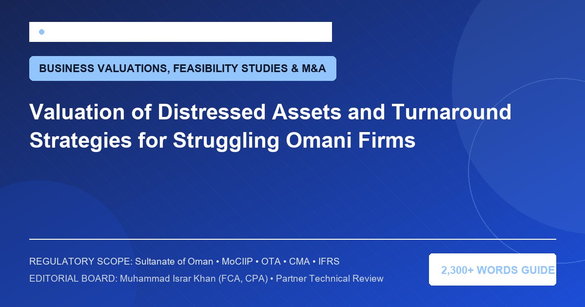 Valuation of Distressed Assets and Turnaround Strategies for Struggling Omani Firms - Muscat Auditing & Accounting Services Oman