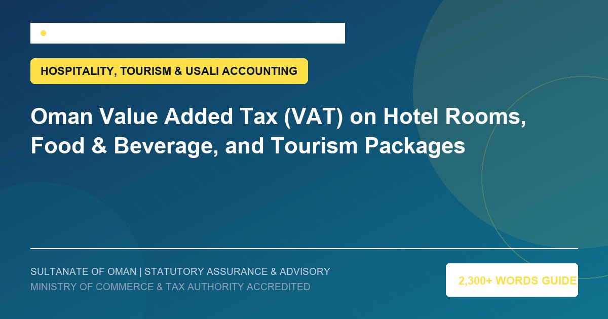 Oman Value Added Tax (VAT) on Hotel Rooms, Food & Beverage, and Tourism Packages - Muscat Auditing and Accounting Services Oman