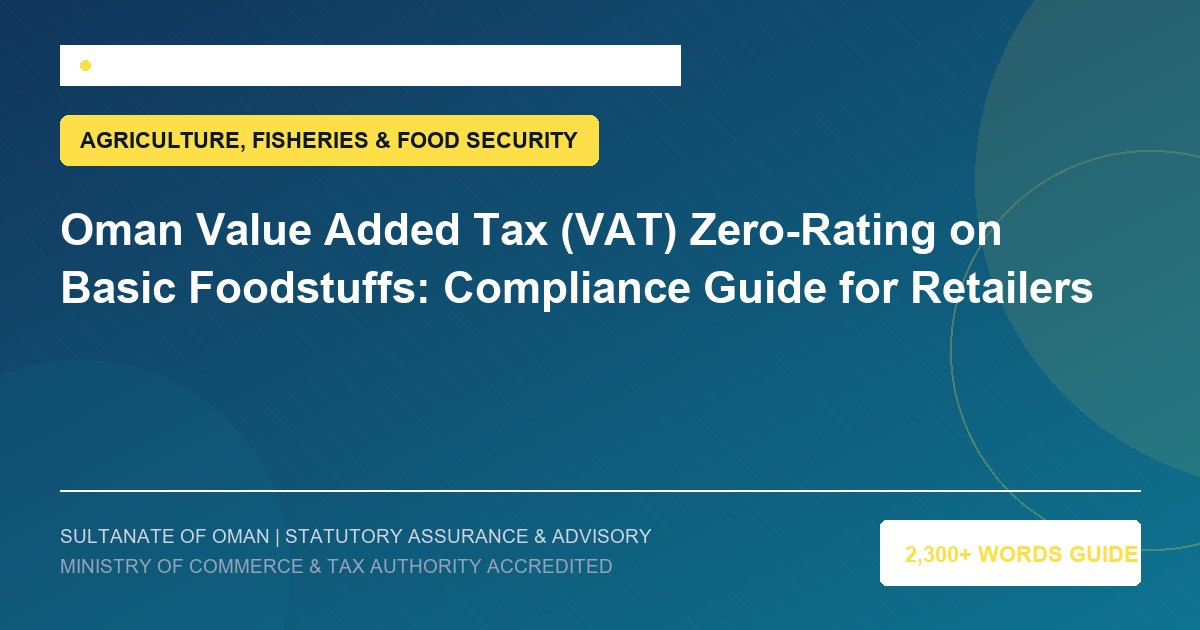 Oman Value Added Tax (VAT) Zero-Rating on Basic Foodstuffs: Compliance Guide for Retailers - Muscat Auditing and Accounting Services Oman