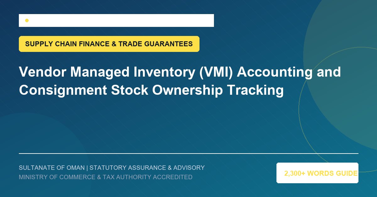 Vendor Managed Inventory (VMI) Accounting and Consignment Stock Ownership Tracking - Muscat Auditing and Accounting Services Oman