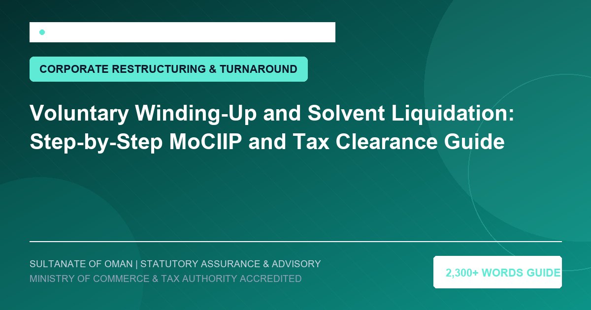 Voluntary Winding-Up and Solvent Liquidation: Step-by-Step MoCIIP and Tax Clearance Guide - Muscat Auditing and Accounting Services Oman