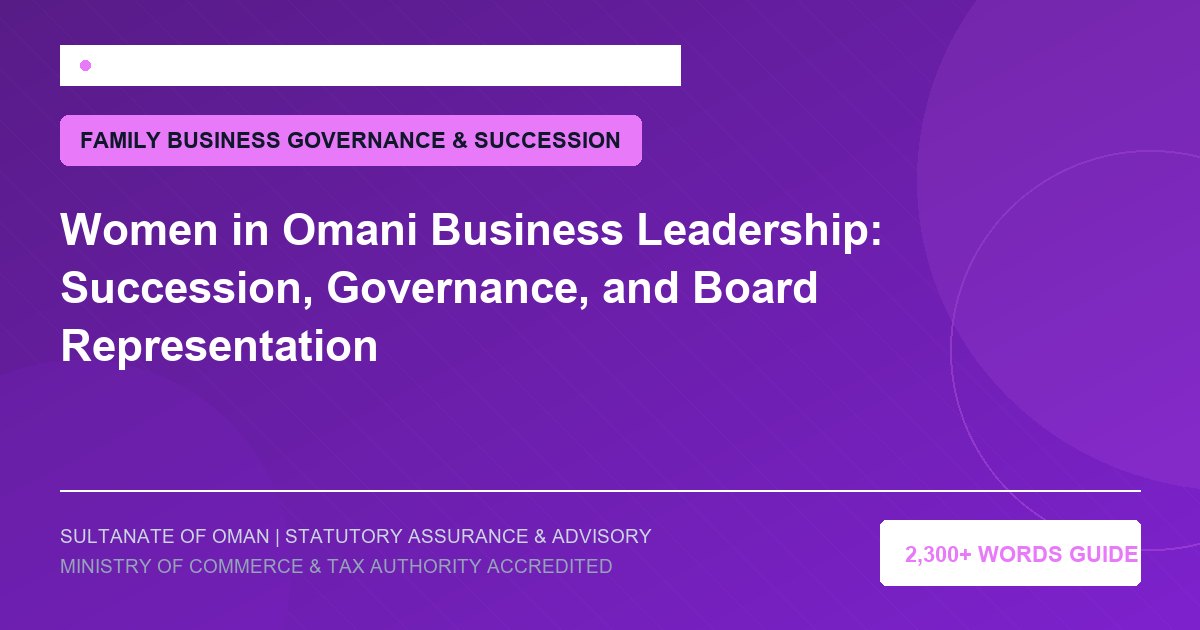 Women in Omani Business Leadership: Succession, Governance, and Board Representation - Muscat Auditing and Accounting Services Oman